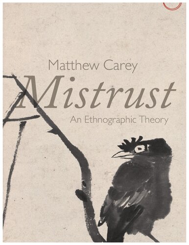 Mistrust An Ethnographic Theory Matthew Carey