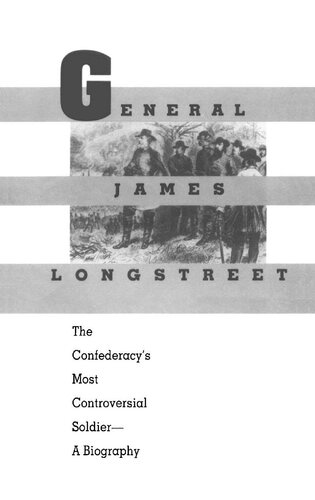 General James Longstreet The Confederacys Most Controversial Soldier A Biography Jeffry D Wert