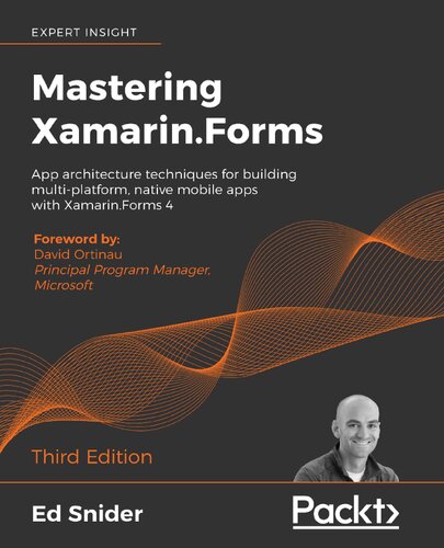 Mastering Xamarinforms App Architecture Techniques For Building Multiplatform Native Mobile Apps With Xamarinforms 4 Third Edition 3rd Edition David Ortinau Ed Snider