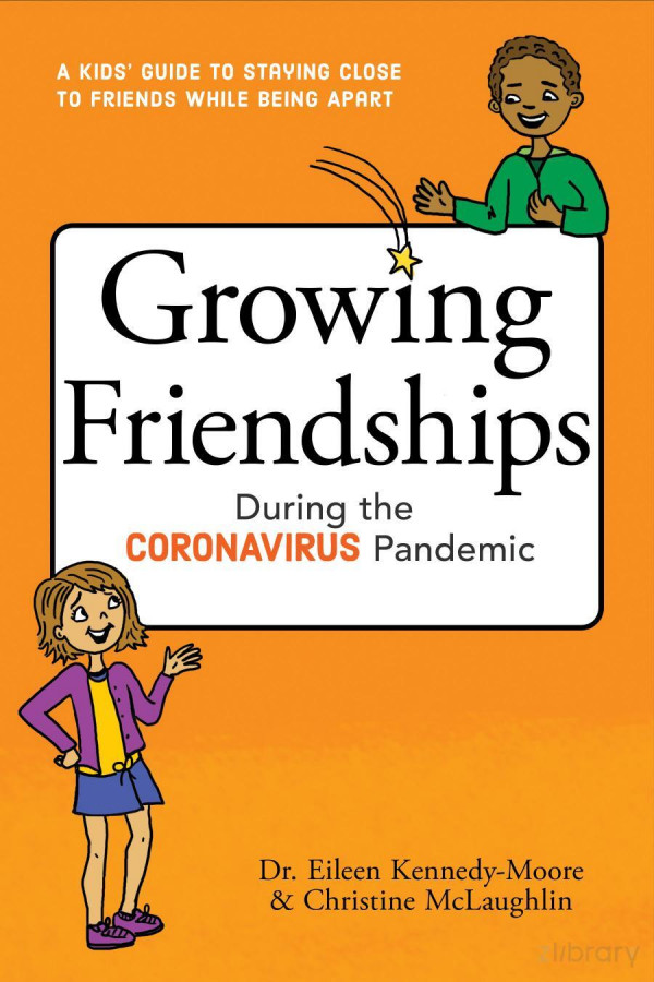 Growing Friendships During The Coronavirus Pandemic A Kids Guide To Staying Close To Friends While Being Apart Ebook For Ages 6 To 9 1st Eileen Kennedymoore