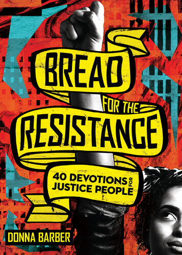 Bread For The Resistance 40 Devotions For Justice People Barber