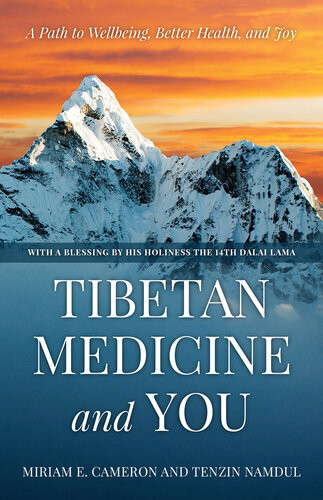 Tibetan Medicine And You A Path To Wellbeing Better Health And Joy Miriam E Cameron