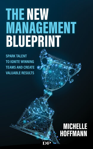The New Management Blueprint Spark Talent To Ignite Winning Teams And Create Valuable Results Hoffmann