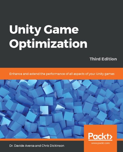 Unity Game Optimization Enhance And Extend The Performance Of All Aspects Of Your Unity Games Third Edition Davide Aversa Chris Dickinson