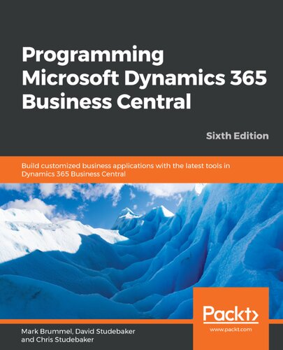 Programming Microsoft Dynamics 365 Business Central 6th Edition Mark Brummel David Studebaker Chris Studebaker