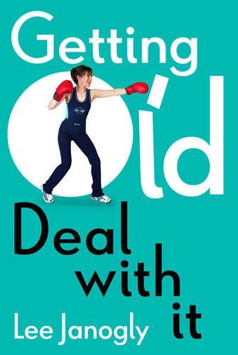 Getting Old Deal With It Lee Janogly
