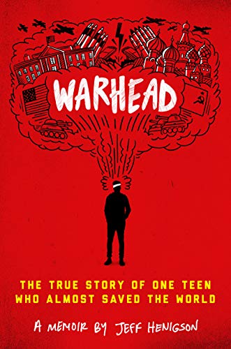 Warhead The True Story Of One Teen Who Almost Saved The World Jeff Henigson