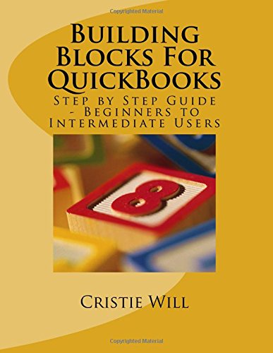 Building Blocks For Quickbooks Step By Step Guide For Beginners To Intermediate Level Cristie Will