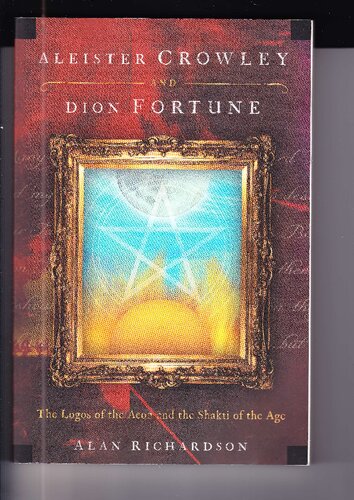 Aleister Crowley And Dion Fortune The Logos Of The Aeon And The Shakti Of The Age 1st Alan Richardson