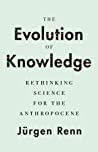 The Evolution Of Knowledge Rethinking Science For The Anthropocene Hardcover Jrgen Renn