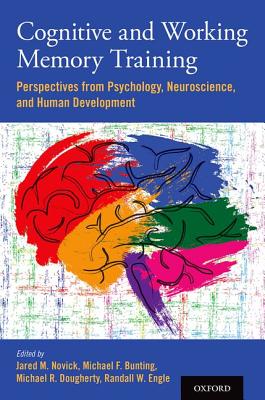 Cognitive And Working Memory Training Perspectives From Psychology Neuroscience And Human Development Hardcover Jared M Novick Michael F Bunting Michael R Dougherty Randall W Engle