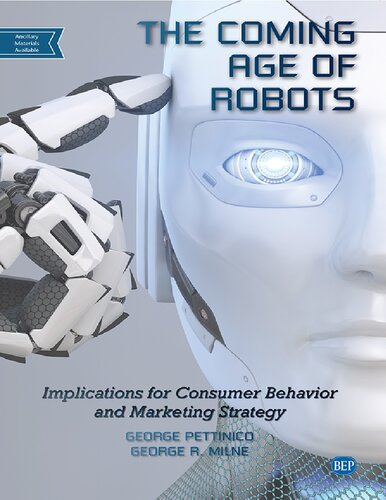 The Coming Age Of Robots Implications For Consumer Behavior And Marketing Strategy George Pettinico George R Milne
