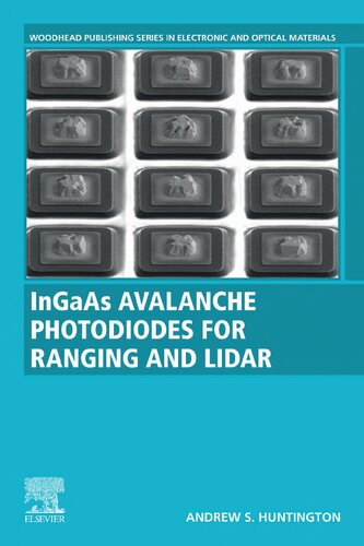 Ingaas Avalanche Photodiodes For Ranging And Lidar Woodhead Publishing Series In Electronic And Optical Materials 1st Edition Andrew S Huntington