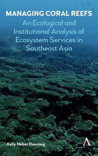 Managing Coral Reefs An Ecological And Institutional Analysis Of Ecosystem Services In Southeast Asia Kelly Heber Dunning
