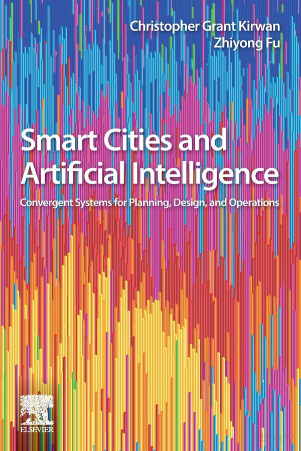 Smart Cities And Artificial Intelligence Convergent Systems For Planning Design And Operations 1st Edition Christopher Grant Kirwan Zhiyong Fu