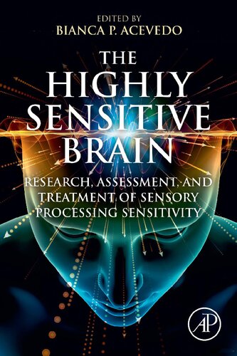 The Highly Sensitive Brain Research Assessment And Treatment Of Sensory Processing Sensitivity 1st Edition Bianca P Acevedo