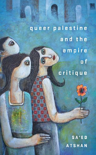 Queer Palestine And The Empire Of Critique Saed Atshan