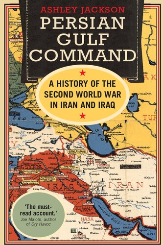 Persian Gulf Command A History Of The Second World War In Iran And Iraq Ashley Jackson