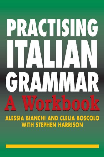 Practising Italian Grammar A Workbook Alessia Bianchi Clelia Boscolo