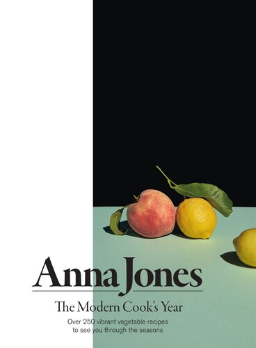 The Modern Cooks Year More Than 250 Vibrant Vegetarian Recipes To See You Through The Seasons Anna Jones