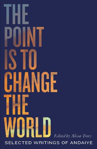 The Point Is To Change The World Selected Writings Of Andaiye Pdf Ebook Andaiye Alissa Trotz Clem Seecharan Robin D G Kelley Honor Fordsmith Anthony Bogues David Scott