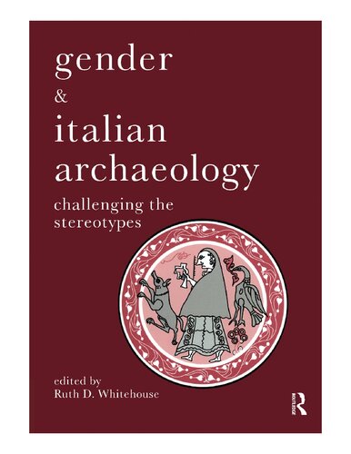Gender Italian Archaeology Challenging The Stereotypes 1st Edition Ruth D Whitehouse