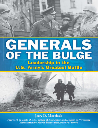 Generals Of The Bulge Leadership In The Us Armys Greatest Battle Jerry D Morelock