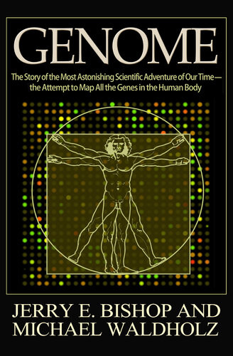 Genome The Story Of The Most Astonishing Scientific Adventure Of Our Timethe Attempt To Map All The Genes In The Human Body Jerry E Bishop Michael Waldholz
