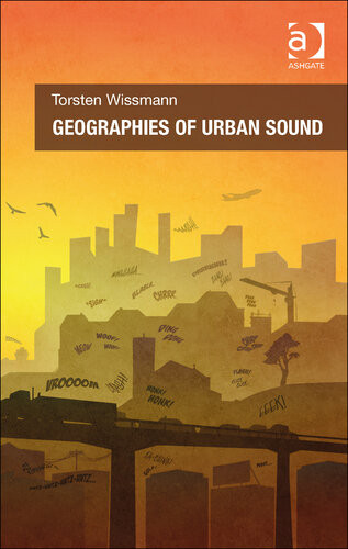 Geographies Of Urban Sound 1st Edition Torsten Wissmann