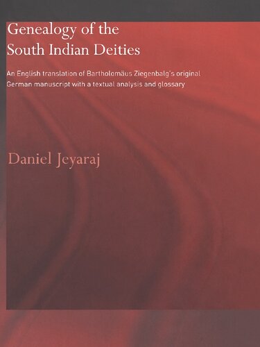 Genealogy Of The South Indian Deities An English Translation Of Bartholomus Ziegenbalgs Original German Manuscript With A Textual Analysis And Glossary Daniel Jeyaraj