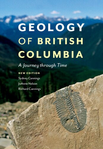 Geology Of British Columbia A Journey Through Time Second Sydney G Cannings