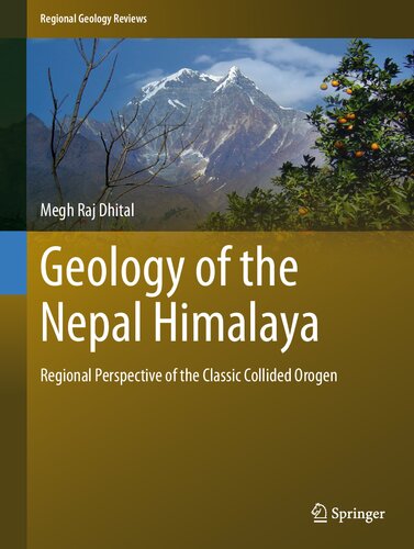 Geology Of The Nepal Himalaya Regional Perspective Of The Classic Collided Orogen Megh Raj Dhital