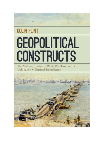 Geopolitical Constructs The Mulberry Harbours World War Two And The Making Of A Militarized Transatlantic Colin Flint