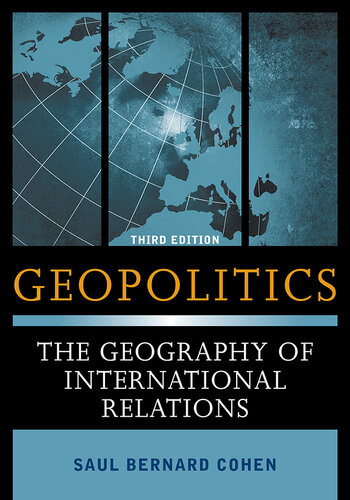 Geopolitics The Geography Of International Relations 3rd Edition Saul Bernard Cohen
