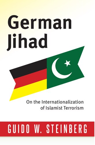 German Jihad On The Internationalization Of Islamist Terrorism Columbia Studies In Terrorism And Irregular Warfare Guido Steinberg