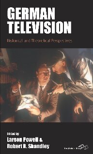 German Television Historical And Theoretical Perspectives Film Europa German Cinema In An International Context Band 19 Larson Powell