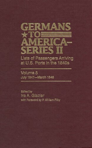 Germans To America Series Ii July 1847march 1848 Lists Of Passengers Arriving At Us Ports Ira A Glazier Editor