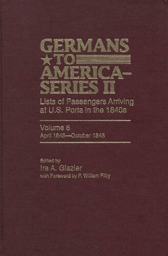 Germans To America Series Ii April 1848october 1848 Lists Of Passengers Arriving At Us Ports Ira A Glazier Editor