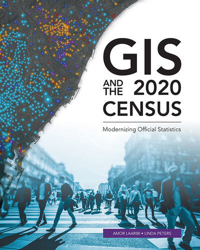 Gis And The 2020 Census Modernizing Official Statistics Amor Laaribi Linda Peters