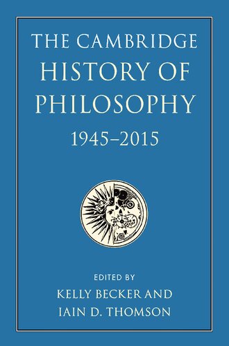 The Cambridge History Of Philosophy 19452015 Kelly Becker Iain D Thomson