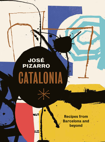 Catalonia Recipes From Barcelona And Beyond Jos Pizarro