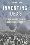 Inventing Ideas Patents Prizes And The Knowledge Economy Paperback B Zorina Khan
