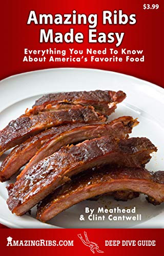 Amazing Ribs Made Easy Everything You Need To Know About Americas Favorite Food Meathead Goldwyn