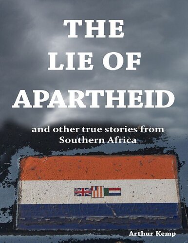 The Lie Of Apartheid And Other True Stories From Southern Africa Arthur Kemp