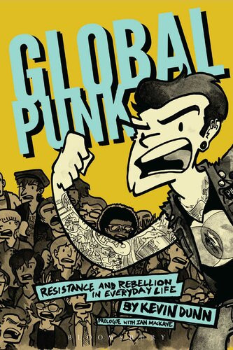 Global Punk Resistance And Rebellion In Everyday Life Kevin Dunn
