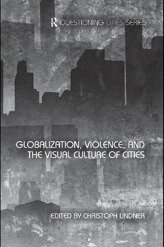 Globalization Violence And The Visual Culture Of Cities Christoph Lindner