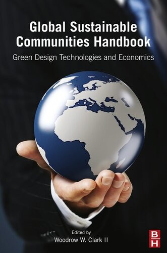 Global Sustainable Communities Handbook Green Design Technologies And Economics Woodrow W Clark Iii