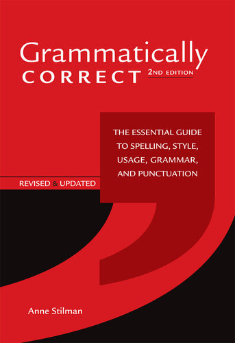 Grammatically Correct The Essential Guide To Spelling Style Usage Grammar And Punctuation 2nd Edition Anne Stilman