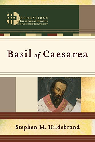 Basil Of Caesarea Foundations Of Theological Exegesis And Christian Spirituality 1st Edition Hildebrand