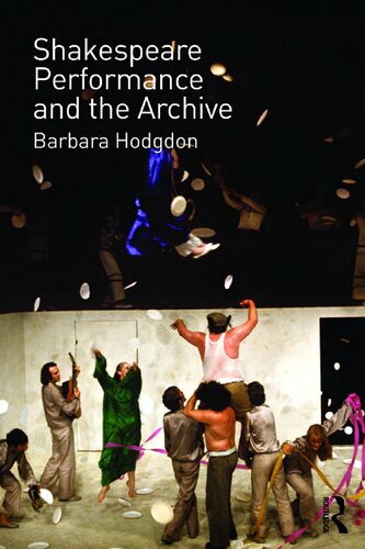 Shakespeare Performance And The Archive 1st Edition Barbara Hodgdon